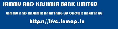 JAMMU AND KASHMIR BANK LIMITED  JAMMU AND KASHMIR ANANTNAG LAL CHOWK ANANTNAG   ifsc code